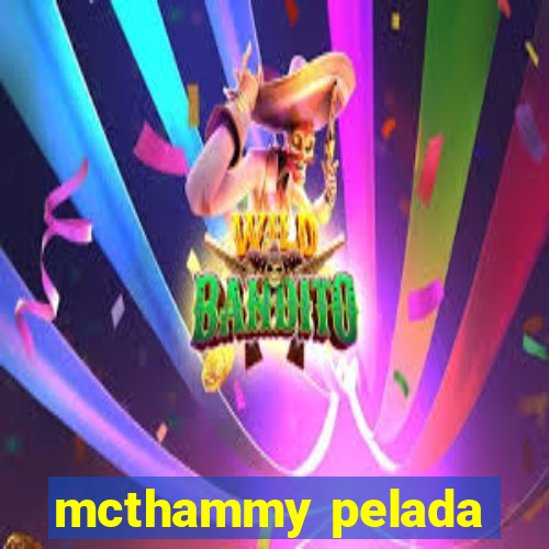 mcthammy pelada